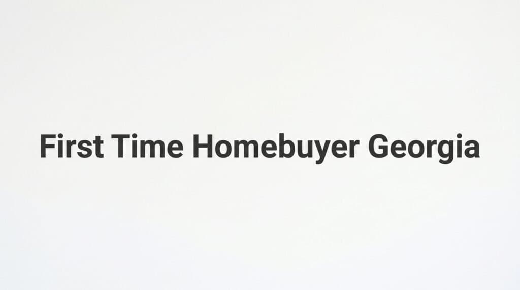 First Time Homebuyer Georgia: A Complete Step-by-Step Guide to Buying Your First Home