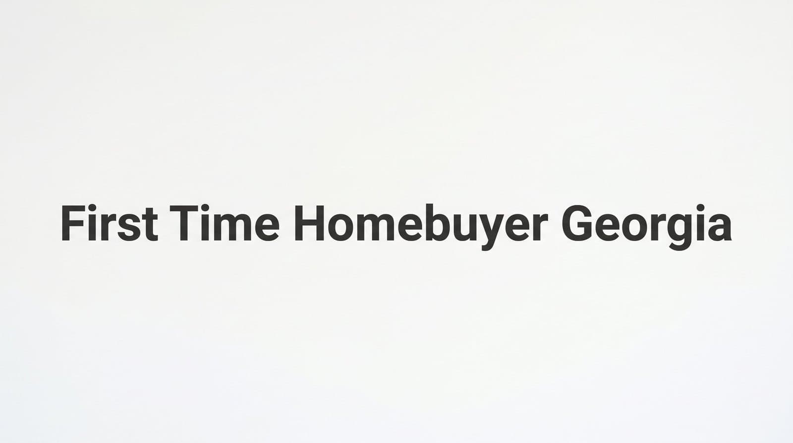 First Time Homebuyer Georgia: A Complete Step-by-Step Guide to Buying Your First Home