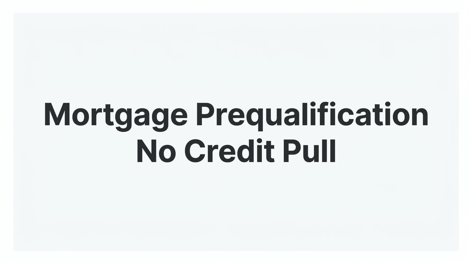 Mortgage Prequalification No Credit Pull: How to Shop Rates Without Hurting Your Score
